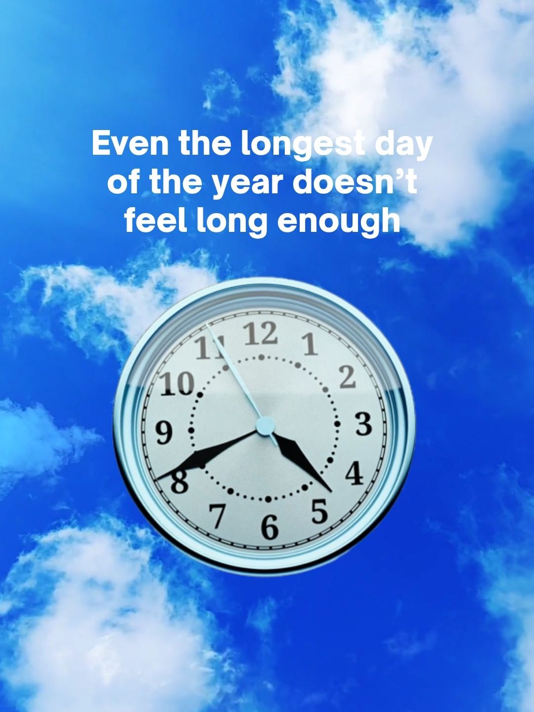 The Longest Day of the Year Still Isn’t Long Enough